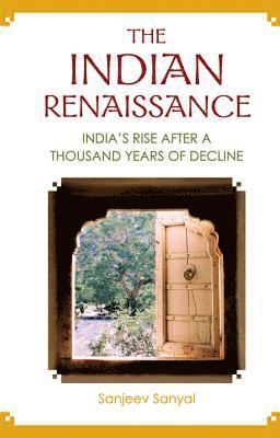 bokomslag Indian Renaissance, The: India's Rise After A Thousand Years Of Decline