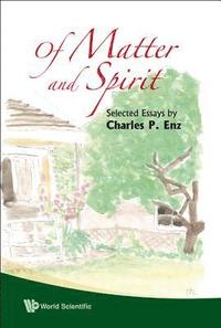 bokomslag Of Matter And Spirit: Selected Essays By Charles P Enz