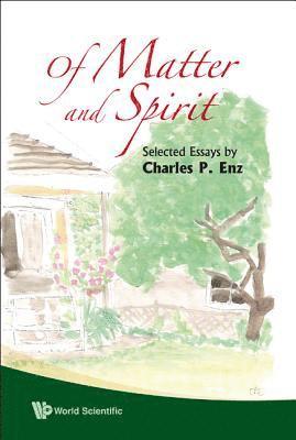 Of Matter And Spirit: Selected Essays By Charles P Enz 1