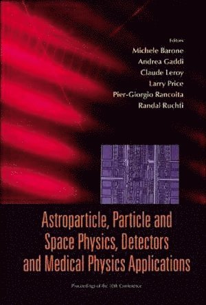 AL MICHELE BARONE ET, Pier-giorgio Rancoita, Claude Leroy, Michele Barone, Andrea Gaddi, Larry Price, Randal C Ruchti, Italy) Rancoita, Pier-giorgio (Infn Milano & Univ Degli Studi Di Milano-bicocca, Canada) Leroy, Claude (Univ De Montreal, Greece) Barone, Michele (Ncsr Demokritos, Switzerland) Gaddi, Andrea (Cern, Usa) Price, Larry (Argonne Nat'l Lab, Usa) Ruchti, Randal C (Univ Of Notre Dame, Pier-Giorgio Rancoita - Astroparticle, Particle And Space Physics, Detectors And Medical Physics Applications - Proceedings Of The 10th Conference, Inbunden