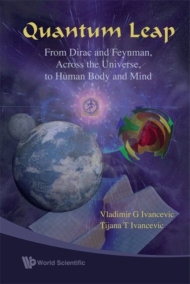 Vladimir G Ivancevic, Tijana T Ivancevic - QUANTUM LEAP: FROM DIRAC AND FEYNMAN, ACROSS THE UNIVERSE, TO HUMAN BODY AND MIND, Inbunden