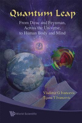 Quantum Leap: From Dirac And Feynman, Across The Universe, To Human Body And Mind 1
