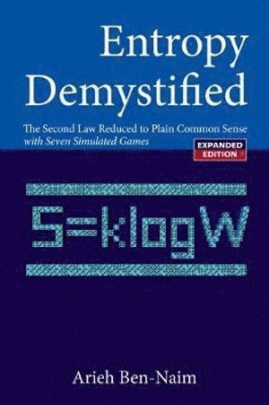 Entropy Demystified: The Second Law Reduced To Plain Common Sense (Revised Edition)