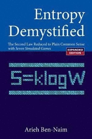 Entropy Demystified: The Second Law Reduced To Plain Common Sense (Revised Edition) 1