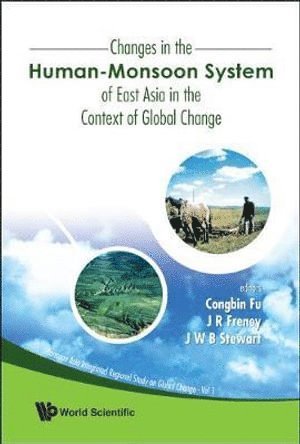 FU CONGBIN, Congbin Fu, John R Freney, John W B Stewart, China) Fu, Congbin (Nanjing Univ, Australia) Freney, John R (Retired, Csiro, Plant Industry, Canada) Stewart, John W B (Salt Spring Island, British Columbia, John R. Freney - Changes In The Human-monsoon System Of East Asia In The Context Of Global Change, Inbunden