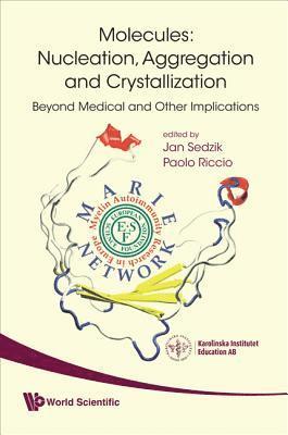 bokomslag Molecules: Nucleation, Aggregation And Crystallization: Beyond Medical And Other Implications