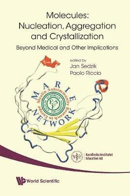 bokomslag Molecules: Nucleation, Aggregation And Crystallization: Beyond Medical And Other Implications