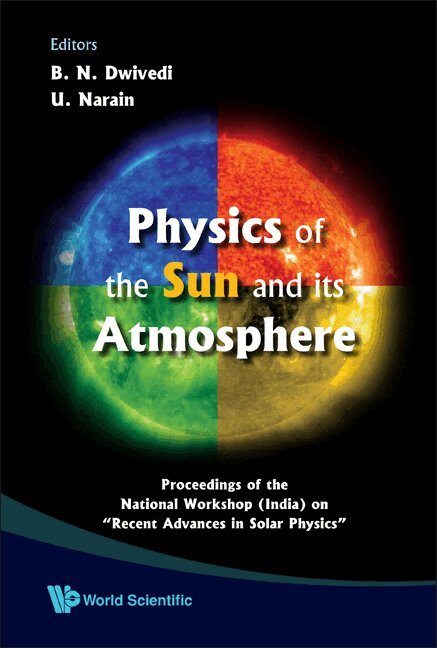 DWIVEDI B N, B N Dwivedi, U Narain - PHYSICS OF THE SUN AND ITS ATMOSPHERE - PROCEEDINGS OF THE NATIONAL WORKSHOP (INDIA) ON "RECENT ADVANCES IN SOLAR PHYSICS", Inbunden