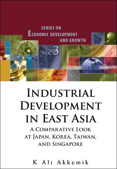 K Ali Akkemik - INDUSTRIAL DEVELOPMENT IN EAST ASIA: A COMPARATIVE LOOK AT JAPAN, KOREA, TAIWAN AND SINGAPORE (WITH CD-ROM), Inbunden