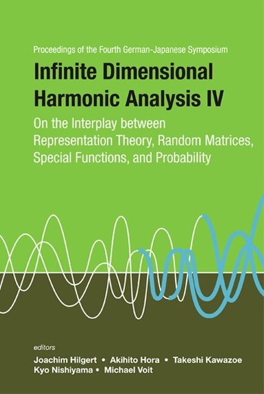 HILGERT JOACHIM, Joachim Hilgert, Akihito Hora, Takeshi Kawazoe, Kyo Nishiyama, Michael Voit - INFINITE DIMENSIONAL HARMONIC ANALYSIS IV: ON THE INTERPLAY BETWEEN REPRESENTATION THEORY, RANDOM MATRICES, SPECIAL FUNCTIONS, AND PROBABILITY - PROCEEDINGS OF THE FOURTH GERMAN-JAPANESE SYMPOSIUM, Inbunden
