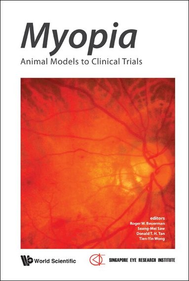 Beuerman Roger W, Roger W Beuerman, Seang-Mei Saw, Donald T H Tan, Tien-Yin Wong - MYOPIA: ANIMAL MODELS TO CLINICAL TRIALS, Inbunden