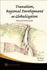 bokomslag Transition, Regional Development And Globalization: China And Central Europe