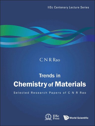 C N R Rao - TRENDS IN CHEMISTRY OF MATERIALS: SELECTED RESEARCH PAPERS OF C N R RAO, Inbunden