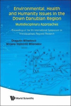 bokomslag Environmental, Health And Humanity Issues In The Down Danubian Region: Multidisciplinary Approach - Proceedings Of The 9th International Symposium On Interdisciplinary Regional Research