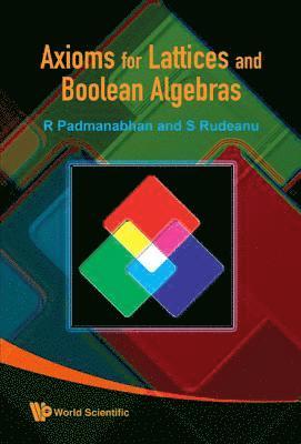 R Padmanabhan, Sergiu Rudeanu, Canada) Padmanabhan, R (Univ Of Manitoba, Romania) Rudeanu, Sergiu (Univ Of Bucharest, R. Padmanabhan, PADMANABHAN R - Axioms For Lattices And Boolean Algebras, Inbunden