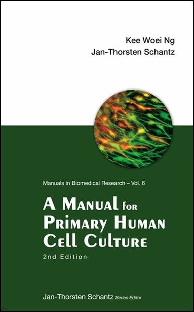 Kee Woei Ng, Jan-Thorsten Schantz - MANUAL FOR PRIMARY HUMAN CELL CULTURE (2ND EDITION), Häftad