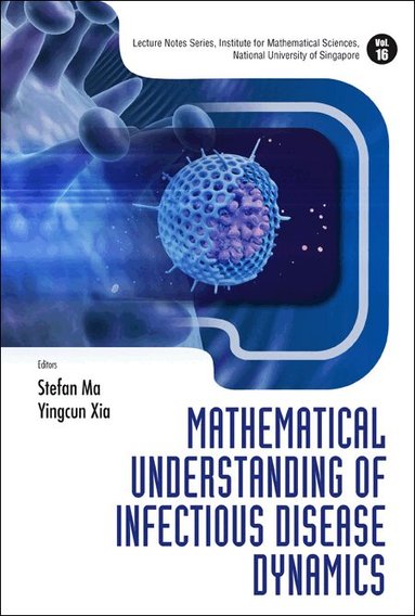 MA STEFAN, Stefan Ma, Yingcun Xia - MATHEMATICAL UNDERSTANDING OF INFECTIOUS DISEASE DYNAMICS, Inbunden