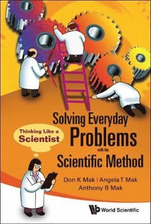 Don K Mak, Angela T Mak, Anthony B Mak, Don K. Mak, Angela T. Mak, MAK DON K, Mak Don K - Solving Everyday Problems With The Scientific Method: Thinking Like A Scientist, Inbunden