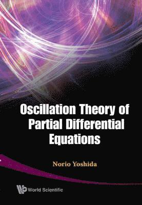 Norio Yoshida, Japan) Yoshida, Norio (Univ Of Toyama, YOSHIDA NORIO - Oscillation Theory Of Partial Differential Equations, Inbunden