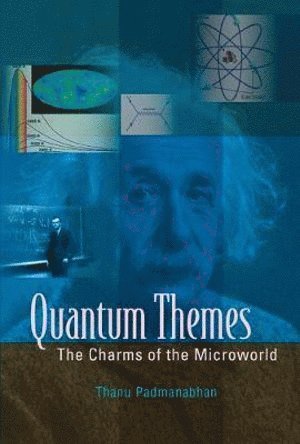 Thanu Padmanabhan, India) Padmanabhan, Thanu (Inter-univ Centre For Astronomy & Astrophysics, Pune, PADMANABHAN THANU, Padmanabhan Thanu - Quantum Themes: The Charms Of The Microworld, Inbunden