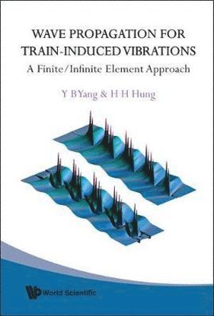 Yeong-bin Yang, Hsiao-hui Hung, China) Yang, Yeong-bin (Chongqing University, Taiwan) Hung, Hsiao-hui (Nat'l Center For Research On Earthquake Engrg, Yeong-Bin Yang, Hsiao-Hui Hung, YANG Y B, Yang Y B - Wave Propagation For Train-induced Vibrations: A Finite/infinite Element Approach, Inbunden
