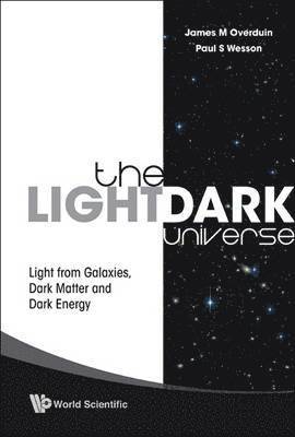 Paul S Wesson, James M Overduin, Canada) Wesson, Paul S (Univ Of Waterloo, Usa) Overduin, James M (Towson Univ, Paul S. Wesson, James M. Overduin, OVERDUIN JAMES M - Light/dark Universe, The: Light From Galaxies, Dark Matter And Dark Energy, Häftad