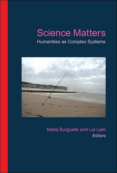 BURGUETE MARIA, Maria Burguete, Lui Lam - SCIENCE MATTERS: HUMANITIES AS COMPLEX SYSTEMS, Inbunden