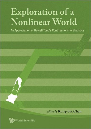 CHAN KUNG-SIK, Kung-Sik Chan - EXPLORATION OF A NONLINEAR WORLD: AN APPRECIATION OF HOWELL TONG'S CONTRIBUTIONS TO STATISTICS, Inbunden