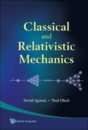 Paul Gluck, David Agmon, Israel) Gluck, Paul (Jerusalem College Of Engineering, Israel) Agmon, David (Technion-israel Inst Of Tech, AGMON DAVID - Classical And Relativistic Mechanics, Inbunden