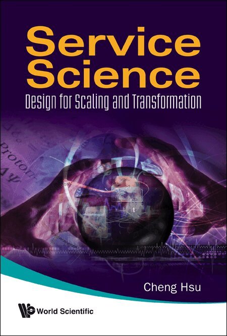 Cheng Hsu - SERVICE SCIENCE: DESIGN FOR SCALING AND TRANSFORMATION, Inbunden