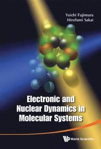 bokomslag Electronic And Nuclear Dynamics In Molecular Systems