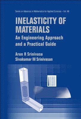 Arun R Srinivasa, Sivakumar M Srinivasa, Usa) Srinivasa, Arun R (Texas A&m Univ, India) Srinivasa, Sivakumar M (Indian Inst Of Technology Madras, Arun R. Srinivasa, Sivakumar M. Srinivasa, SRINIVASA ARUN R - Inelasticity Of Materials: An Engineering Approach And A Practical Guide, Inbunden