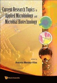 bokomslag Current Research Topics In Applied Microbiology And Microbial Biotechnology - Proceedings Of The Ii International Conference On Environmental, Industrial And Applied Microbiology (Biomicro World 2007)