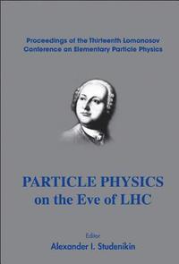 bokomslag Particle Physics On The Eve Of Lhc - Proceedings Of The 13th Lomonosov Conference On Elementary Particle Physics