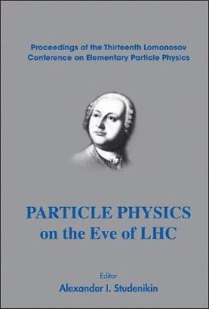 STUDENIKIN ALEXANDER I, Studenikin Alexander I, Alexander I Studenikin, Russia) Studenikin, Alexander I (Moscow State Univ & Joint Inst For Nuclear Research, Dubna, Alexander I. Studenikin - Particle Physics On The Eve Of Lhc - Proceedings Of The 13th Lomonosov Conference On Elementary Particle Physics, Inbunden