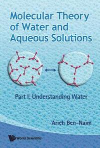 bokomslag Molecular Theory Of Water And Aqueous Solutions - Part I: Understanding Water