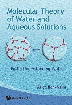Arieh Ben-naim, Israel) Ben-naim, Arieh (The Hebrew Univ Of Jerusalem, Arieh Ben-Naim, ARIEH BEN-NAIM - Molecular Theory Of Water And Aqueous Solutions - Part I: Understanding Water, Inbunden