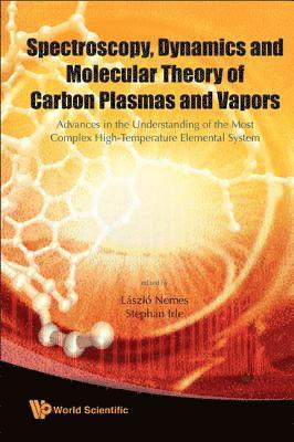 bokomslag Spectroscopy, Dynamics And Molecular Theory Of Carbon Plasmas And Vapors: Advances In The Understanding Of The Most Complex High-temperature Elemental System