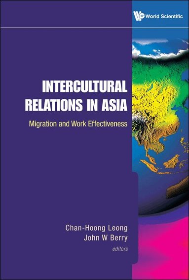Leong Chan-Hoong, Chan-Hoong Leong, John W Berry - INTERCULTURAL RELATIONS IN ASIA: MIGRATION AND WORK EFFECTIVENESS, Inbunden