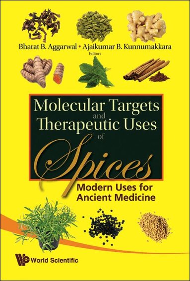 Al Bharat B Aggarwal Et, Bharat B Aggarwal, Ajaikumar B Kunnumakkara - MOLECULAR TARGETS AND THERAPEUTIC USES OF SPICES: MODERN USES FOR ANCIENT MEDICINE, Inbunden