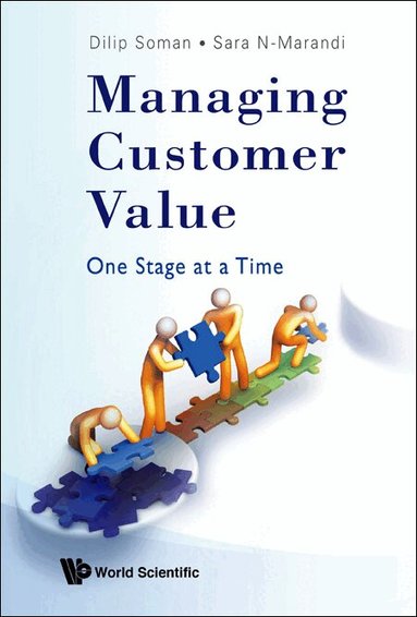 Dilip Soman, Sara N-Marandi - MANAGING CUSTOMER VALUE: ONE STAGE AT A TIME, Inbunden