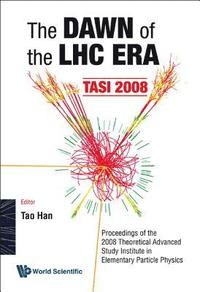 bokomslag Dawn Of The Lhc Era, The (Tasi 2008) - Proceedings Of The 2008 Theoretical Advanced Study Institute In Elementary Particle Physics