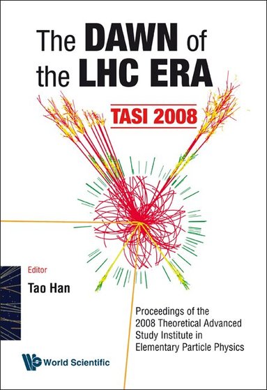 Han Tao, Tao Han - DAWN OF THE LHC ERA, THE (TASI 2008) - PROCEEDINGS OF THE 2008 THEORETICAL ADVANCED STUDY INSTITUTE IN ELEMENTARY PARTICLE PHYSICS, Inbunden