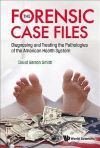 bokomslag Forensic Case Files, The: Diagnosing And Treating The Pathologies Of The American Health System