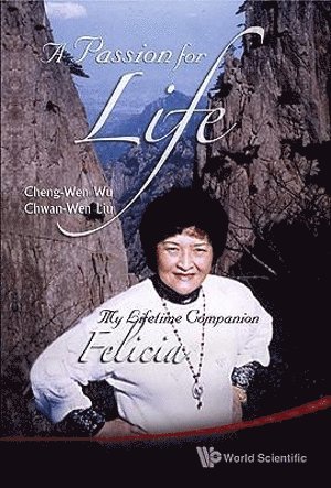 Cheng-wen Wu, Chwan-wen Liu, Taiwan) Wu, Cheng-wen (Nat'l Health Research Inst, Chwan-wen (.) Liu, Cheng-Wen Wu, Chwan-Wen Liu, WU CHENG-WEN, Wu Cheng-Wen - Passion For Life, A: My Lifetime Companion, Felicia, Häftad