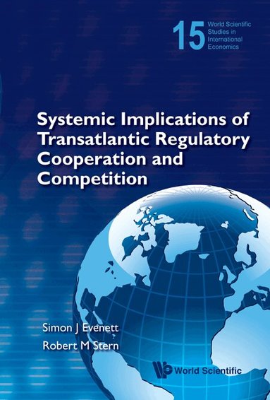 Evenett Simon J, Simon J Evenett, Robert M Stern - SYSTEMIC IMPLICATIONS OF TRANSATLANTIC REGULATORY COOPERATION AND COMPETITION, Inbunden