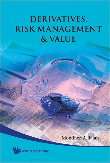 Mondher Bellalah - DERIVATIVES, RISK MANAGEMENT & VALUE, Inbunden
