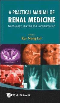 bokomslag Practical Manual Of Renal Medicine, A: Nephrology, Dialysis And Transplantation