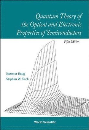 Hartmut Haug, Stephan W Koch, Germany) Haug, Hartmut (Johann Wolfgang Goethe-univ, Germany) Koch, Stephan W (Philipps-univ Marburg, Stephan W. Koch, HAUG HARTMUT, Haug Hartmut - Quantum Theory Of The Optical And Electronic Properties Of Semiconductors (5th Edition), Inbunden
