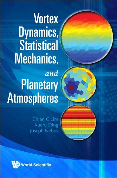 Chjan C Lim, Xueru Ding, Joseph Nebus - VORTEX DYNAMICS, STATISTICAL MECHANICS, AND PLANETARY ATMOSPHERES, Inbunden